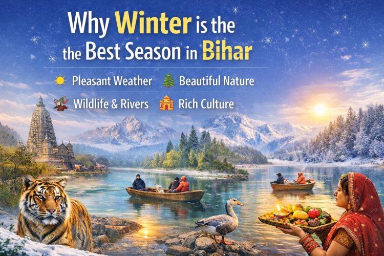 Why Winter Is the Best Season in Bihar: Weather, Nature, Travel & Culture